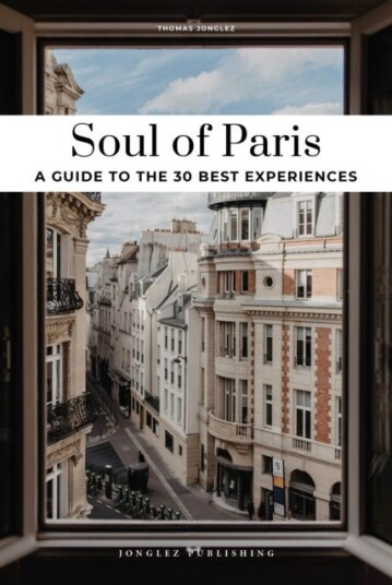 Soul of Paris Guide 30 unforgettable experiences that capture the soul of Paris