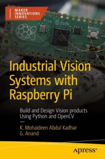Industrial Vision Systems with Raspberry Pi Build and Design Vision products Using Python and OpenCV
