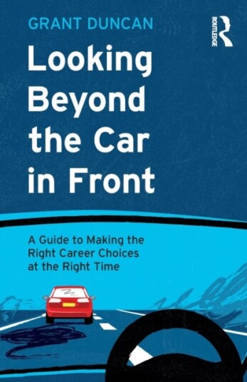 Looking Beyond the Car in Front  A Guide to Making the Right Career Choices at the Right Time