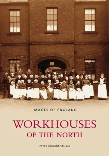 Workhouses Of The North Av Peter Higginbotham