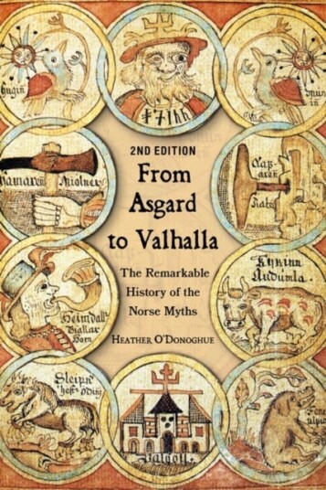From Asgard to Valhalla  The Remarkable History of the Norse Myths