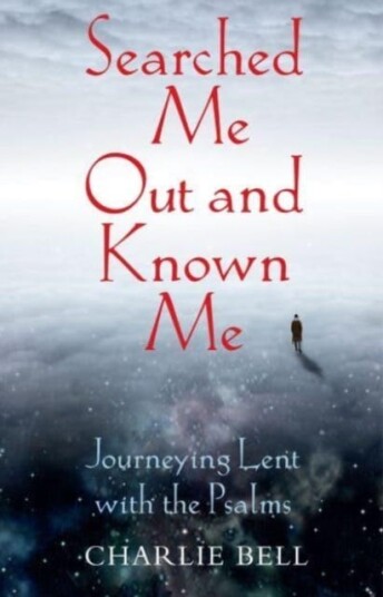 Searched Me Out and Known Me  Journeying Lent with The Psalms