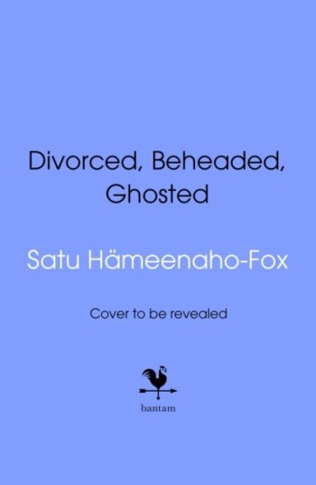 Divorced Beheaded and Ghosted