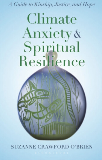 Climate Anxiety and Spiritual Resilience A Guide to Kinship Justice and Hope