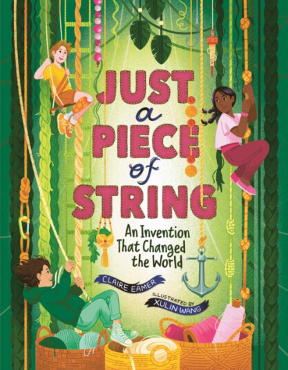 Just a Piece of String An Invention That Changed the World Just a Piece of String An Invention That Changed the World