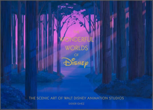 Disney The Wonderful Worlds of Disney The Scenic Art of Walt Disney Animation Studios
