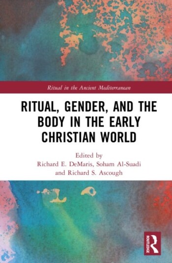 Ritual Gender and the Body in the Early Christian World