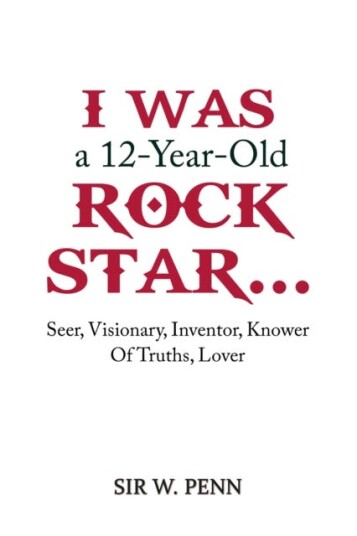 I Was a 12YearOld Rock Star...  Seer, Visionary, Inventor, Knower Of Truths, Lover
