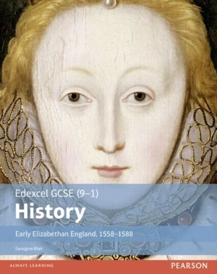 Edexcel Gcse (9-1) History Early Elizabethan England, 1558-1588 Student Book Av Georgina Blair