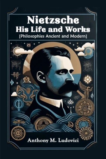 Nietzsche His Life and Works[Philosophies Ancient and Modern] Edition2024
