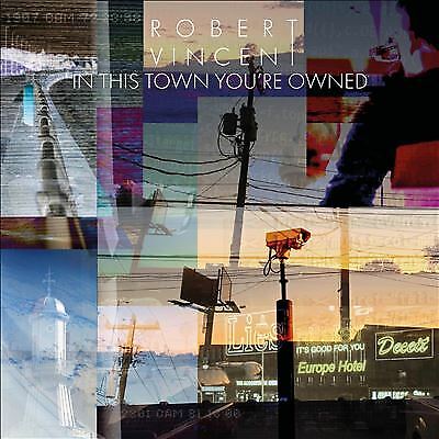 MediaTronixs Robert Vincent : In This Town You’re Owned CD (2020) Pre-Owned