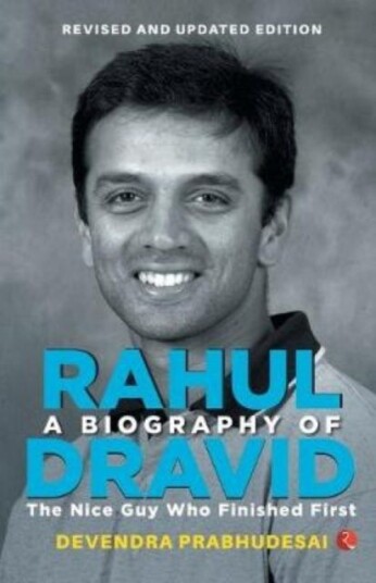Biography of Rahul Dravid The Nice Guy Who Finished First