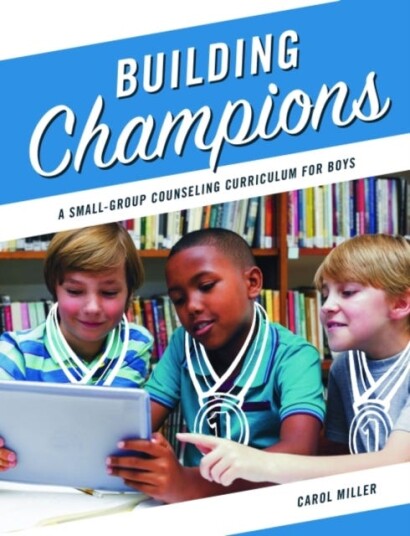 Building Champions A SmallGroup Counseling Curriculum for Boys