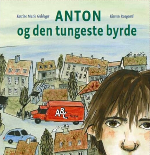 Anton Og Den Tyngste Byrden | Katrine Marie Guldager Kirsten Raagaard | Språk: Dansk