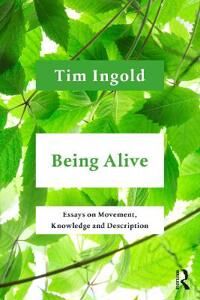 Being Alive Av Tim (University Of Aberdeen Uk) Ingold