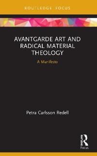 Avantgarde Art And Radical Material Theology Av Petra Carlsson (Stockholm School Of Theology Sweden) Redell