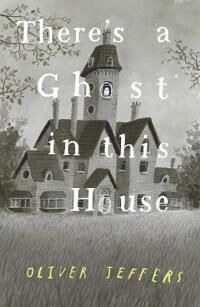 There'S A Ghost In This House Av Oliver Jeffers There'S A Ghost In This House Av Oliver Jeffers