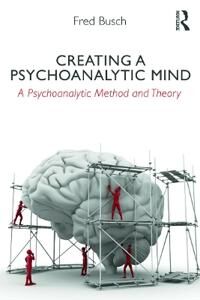 Creating A Psychoanalytic Mind Av Fred (Training And Supervising Analyst Boston Psychoanalytic Institute And Society) Busch