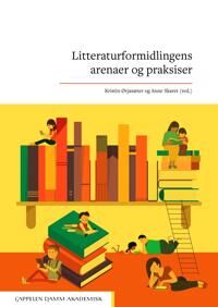 Litteraturformidlingens Arenaer Og Praksiser