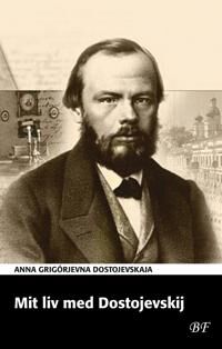 Dostojevskaja Anna Grigórjevna Mit liv med Dostojevskij Dostojevskaja Anna Grigórjevna Mit liv med Dostojevskij
