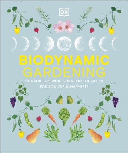 Biodynamic Gardening Organic Growing Guided by the Moon for Bountiful Harvests Biodynamic Gardening Organic Growing Guided by the Moon for Bountiful Harvests
