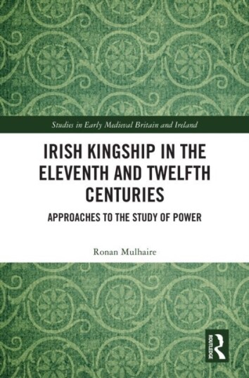 Irish Kingship in the Eleventh and Twelfth Centuries Irish Kingship in the Eleventh and Twelfth Centuries