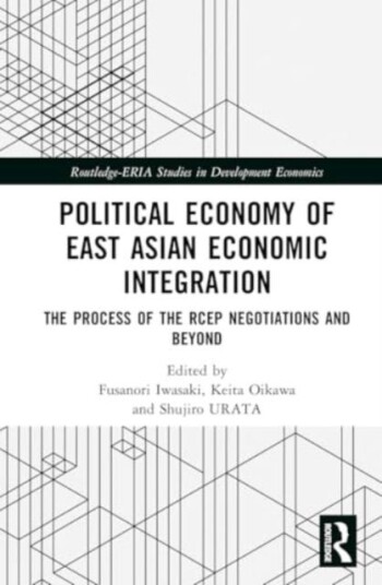 Political Economy of East Asian Economic Integration The Process of the RCEP Negotiations and Beyond