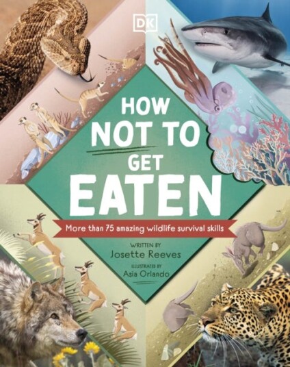 How Not to Get Eaten More than 75 Incredible Animal Defenses How Not to Get Eaten More than 75 Incredible Animal Defenses