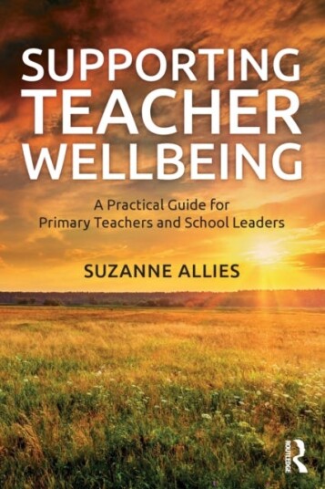 Supporting Teacher Wellbeing  A Practical Guide for Primary Teachers and School Leaders