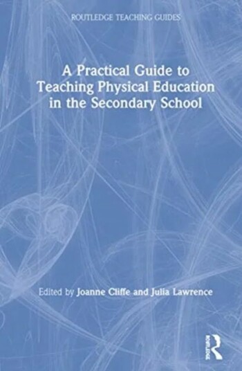 A Practical Guide To Teaching Physical Education In The Secondary School