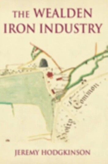 The Wealden Iron Industry Av Jeremy Hodgkinson