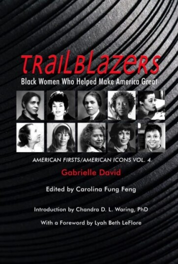 Trailblazers, Black Women Who Helped Make Americ – American Firsts/American Icons, Volume 4 Trailblazers, Black Women Who Helped Make Americ – American Firsts/American Icons, Volume 4