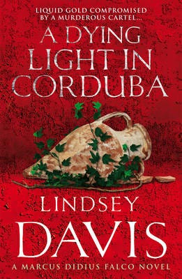 A Dying Light In Corduba (Marco Didius Falco: book VIII): a fastmoving Roman mystery full of intrigue from bestselling author Lindsey Davis