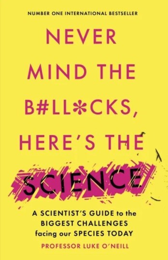 Never Mind The B#ll*cks, Here'S The Science Av Luke O'Neill