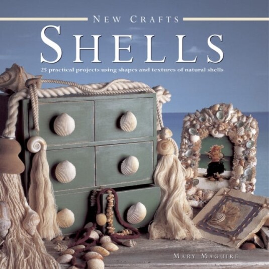 New Crafts: Shells  25 Practical Projects Using Shapes and Textures of Natural Shells