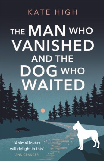 The Man Who Vanished And The Dog Who Waited Av Kate High The Man Who Vanished And The Dog Who Waited Av Kate High