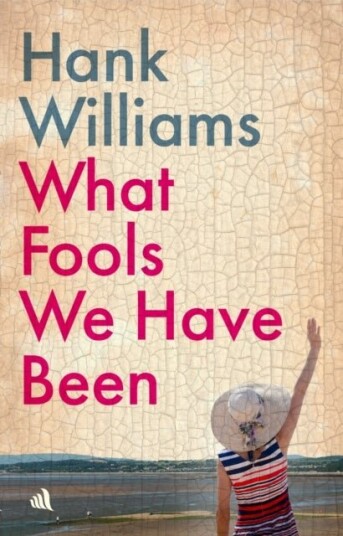 What Fools We Have Been What Fools We Have Been