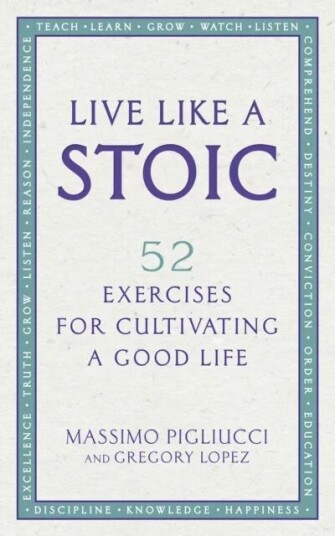 Live Like A Stoic Av Pigliucci & Lopez