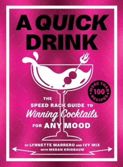 A Quick Drink The Speed Rack Guide to Winning Cocktails for Any Mood