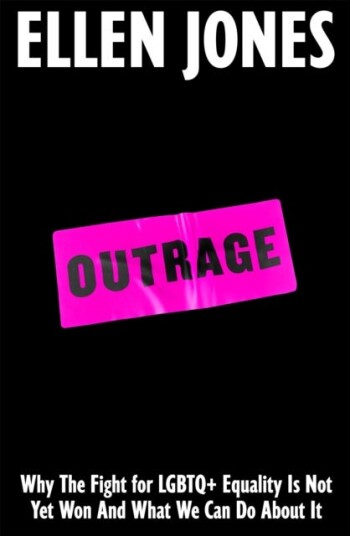 Outrage  Why the Fight for LGBTQ+ Equality Is Not Yet Won and What We Can Do About It