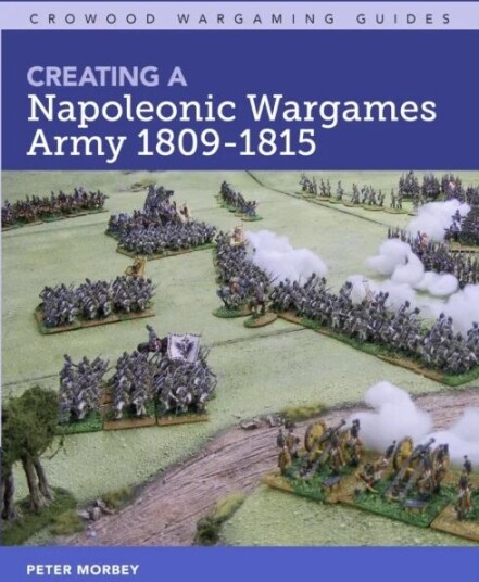 Creating A Napoleonic Wargames Army 1809-1815 Av Peter Morbey Creating A Napoleonic Wargames Army 1809-1815 Av Peter Morbey