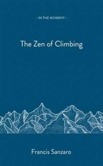 The Zen Of Climbing Av Francis Sanzaro The Zen Of Climbing Av Francis Sanzaro