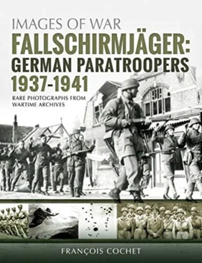 Fallschirmjager: German Paratroopers - 1937-1941 Av Francois Cochet
