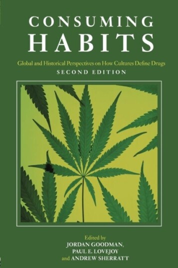Consuming Habits: Global and Historical Perspectives on How Cultures Define Drugs Consuming Habits: Global and Historical Perspectives on How Cultures Define Drugs