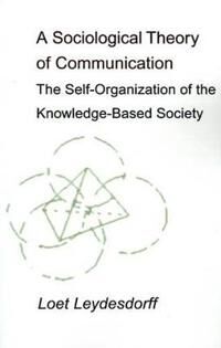 Leydesdorff Loet A Sociological Theory of Communication