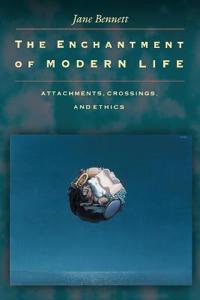 The Enchantment Of Modern Life Av Jane Bennett The Enchantment Of Modern Life Av Jane Bennett