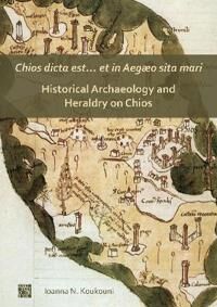 Koukouni Ioanna Chios dicta est… et in Aegæo sita mari: Historical Archaeology and Heraldry on Chios