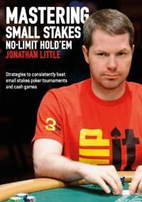Mastering Small Stakes No-Limit Hold'Em Av Jonathan Little Mastering Small Stakes No-Limit Hold'Em Av Jonathan Little