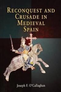 Reconquest And Crusade In Medieval Spain Av Joseph F. O'Callaghan Reconquest And Crusade In Medieval Spain Av Joseph F. O'Callaghan