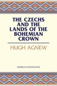 Agnew Hugh The Czechs and the Lands of the Bohemian Crown